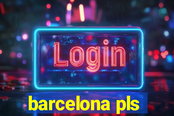 barcelona pls